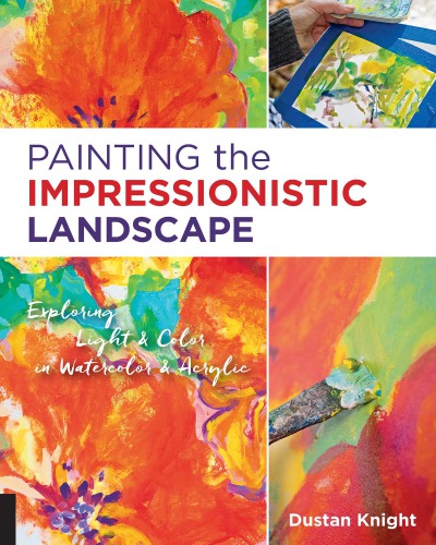 Painting The Impressionistic Landscape Exploring Light Color In Watercolor Acrylic Knight
