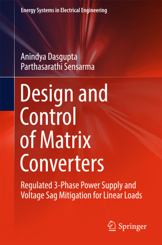 Design And Control Of Matrix Converters Regulated 3phase Power Supply And Voltage Sag Mitigation For Linear Loads Dasgupta