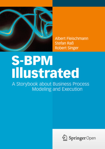 Sbpm Illustrated A Storybook About Business Process Modeling And Execution 1st Ed Fleischmann