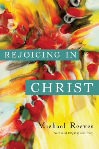 Rejoicing In Christ Jesus Christreeves Michael Richard Ewert