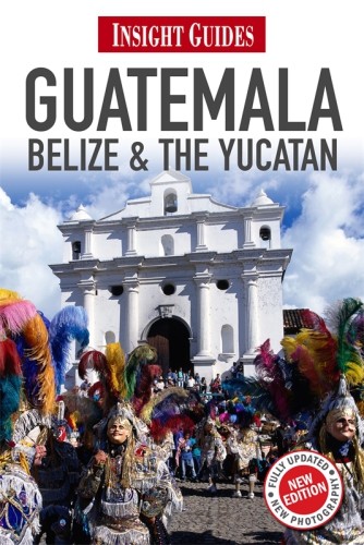Guatemala Belize And Yucatan Insight Guides Insight Guides Staff