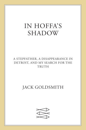 In Hoffas Shadow A Stepfather A Disappearance In Detroit And My Search For The Truth First Edition International Brotherhood Of Teamsters