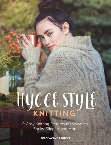 Hygge Style Knitting 9 Cosy Knitting Patterns For Sweaters Socks Slippers And More Interweave Editors