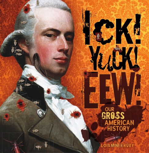Ick Yuck Eew Our Gross American History Unabridged Intuitivehuey