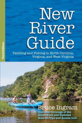 New River Guide Paddling And Fishing In North Carolina Virginia And West Virginia 3rd Edition Ingram
