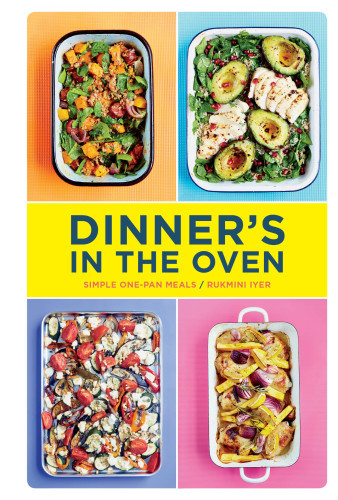 Dinners In The Oven Simple Onepan Meals Rukmini Iyer