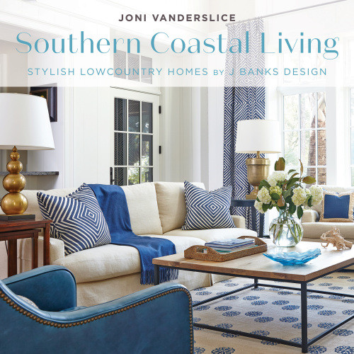 Southern Coastal Living Stylish Lowcountry Homes By J Banks Design Joni Vanderslice