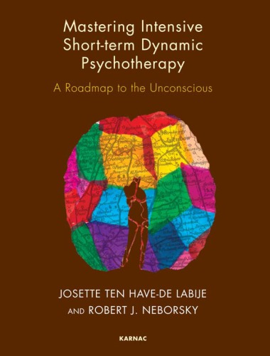Mastering Intensive Shortterm Dynamic Psychotherapy A Roadmap To The Unconscious 1st Edition Robert J Neborsky
