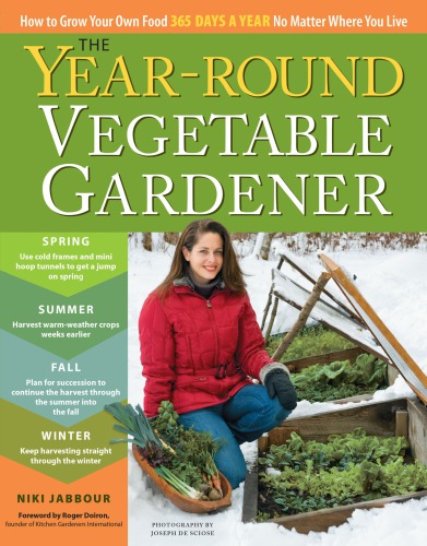 The Yearround Vegetable Gardener How To Grow Your Own Food 365 Days A Year No Matter Where You Live Niki Jabbour