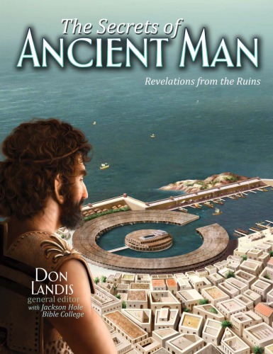 Secrets Of Ancient Man Revelations From The Ruins Don Landis