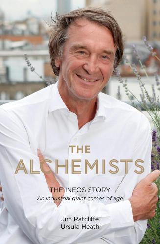 The Alchemists The Ineos Story An Industrial Giant Comes Of Age Ineosheath