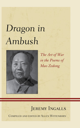 Dragon In Ambush The Art Of War In The Poems Of Mao Zedong Ingalls