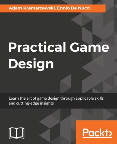 Practical Game Design Learn The Art Of Game Design Through Applicable Skills And Cuttingedge Insights De Nucci