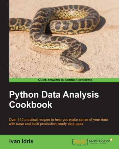 Python Data Analysis Cookbook Over 140 Practical Recipes To Help You Make Sense Of Your Data With Ease And Build Productionready Data Apps Idris