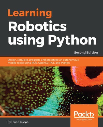 Learning Robotics Using Python Design Simulate Program And Prototype An Autonomous Mobile Robot Using Ros Opencv Pcl And Python 2nd Edition Joseph
