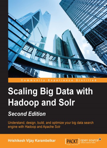 Scaling Big Data With Hadoop And Solr Understand Design Build And Optimize Your Big Data Search Engine With Hadoop And Apache Solr Second Edition Karambelkar
