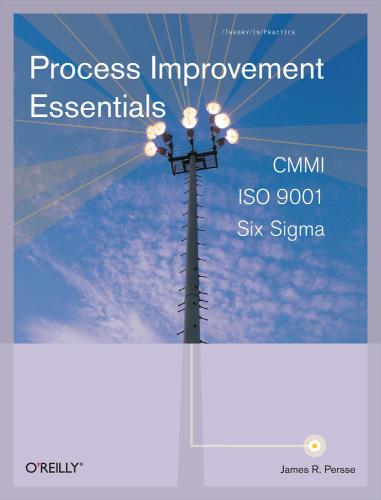 Process Improvement Essentials Cmmi Six Sigma And Iso 9001 James R Persse