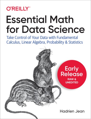 Essential Math For Data Science Take Control Of Your Data With Fundamental Calculus Linear Algebra Probability And Statistics Jean