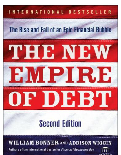 The New Empire Of Debt The Rise And Fall Of An Epic Financial Bubble 2nd Edition Will Bonner