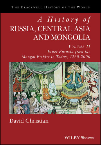 A History Of Russia Central Asia And Mongolia Volume Ii Inner Eurasia From The Mongol Empire To Today 12602000 David Christian