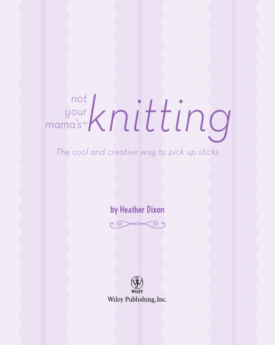 Not Your Mamas Knitting The Cool And Creative Way To Pick Up Sticks Dixon