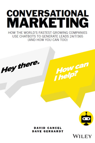Conversational Marketing How The Worlds Fastest Growing Companies Use Chatbots To Generate Leads 247365 And How You Can Too David Cancel Dave Gerhardt