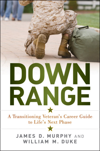 Down Range A Transitioning Veterans Career Guide To Lifes Next Phase William M Duke