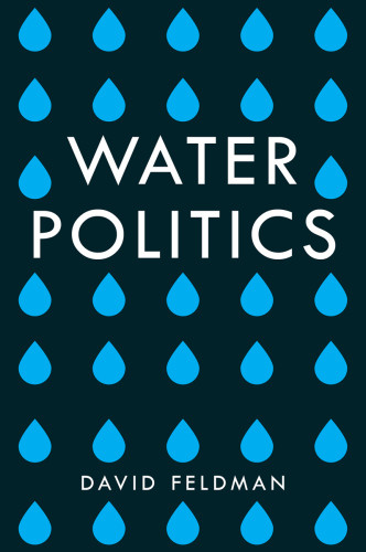 Water Politics Governing Our Most Precious Resource Feldman