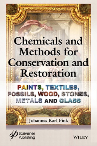 Chemicals And Methods For Conservation And Restoration Paints Textiles Fossils Wood Stones Metals And Glass 1 Auflage Fink