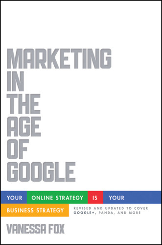 Marketing In The Age Of Google Revised And Updated Your Online Strategy Is Your Business Strategy 1st Ed Fox