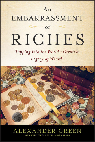 An Embarrassment Of Riches Tapping Into The Worlds Greatest Legacy Of Wealth Green