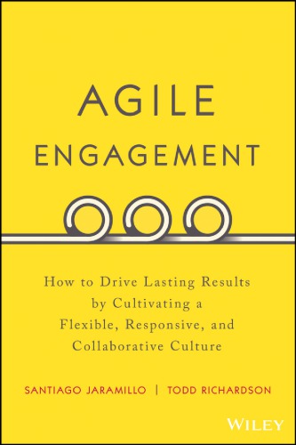Agile Engagement How To Drive Lasting Results By Cultivating A Flexible Responsive And Collaborative Culture Jaramillo