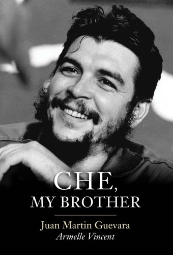 Che My Brother Juan Martin Guevaraarmelle Vincentandrew Brown