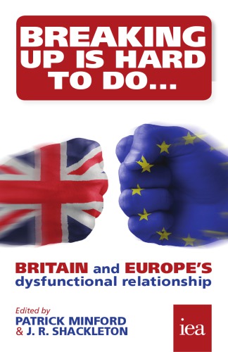 Breaking Up Is Hard To Do Britain And Europes Dysfunctional Relationship 1st Ed Booth