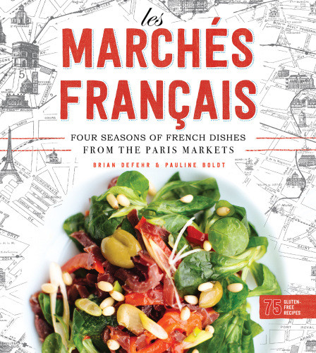 Les Marchs Francais Four Seasons Of French Dishes From The Paris Markets Brian Defehr Pauline Boldt