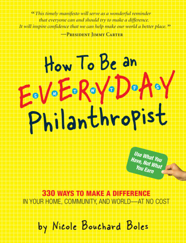 How To Be An Everyday Philanthropist 330 Ways To Make A Difference In Your Home Community And Worldat No Cost Boles