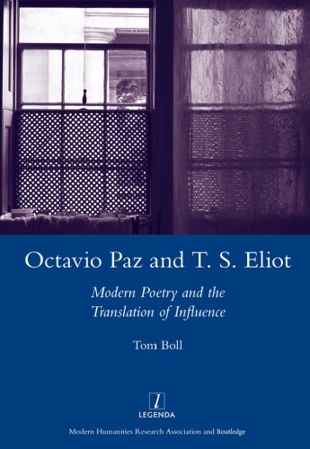 Octavio Paz And Ts Eliot Modern Poetry And The Translation Of Influence First Edition Boll