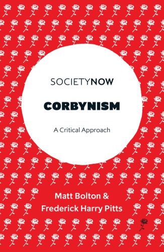 Corbynism A Critical Approach Matt Bolton Frederick Harry Pitts