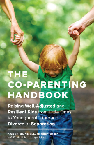 The Coparenting Handbook Raising Welladjusted And Resilient Kids From Little Ones To Young Adults Through Divorce Or Separation Bonnell