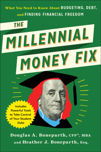 The Millenial Money Fix What You Need To Know About Budgeting Debt And Finding Financial Freedom Boneparth