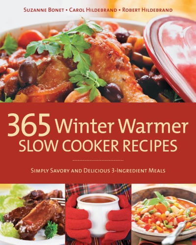 365 Winter Warmer Slow Cooker Recipes Simply Savory And Delicious 3ingredient Meals Bonet