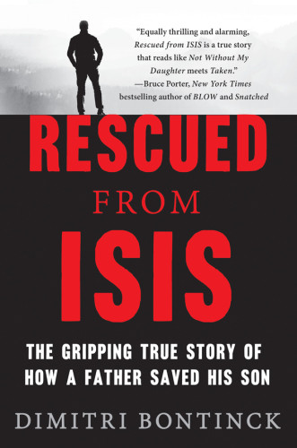 Rescued From Isis The Gripping True Story Of How A Father Saved His Son Bontinck