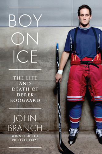 Boy On Ice The Life And Death Of Derek Boogaard John Branch