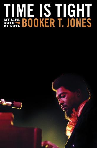 Time Is Tight My Life Note By Note Unabridged Booker T Jones