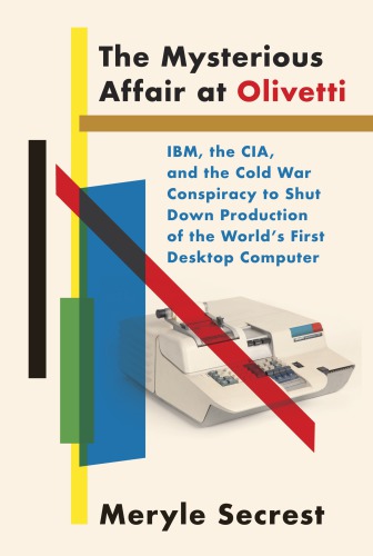 The Mysterious Affair At Olivetti Ibm The Cia And The Cold War Conspiracy To Shut Down Production Of The Worlds First Desktop Computer Unabridged Books On Tape