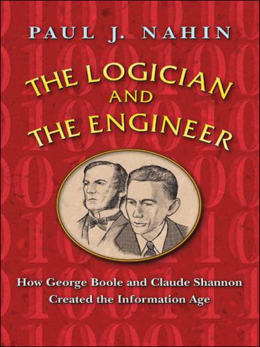 The Logician And The Engineer How George Boole And Claude Shannon Created The Information Age Boole