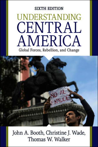 Understanding Central America Global Forces Rebellion And Change 6th Ed John A Booth