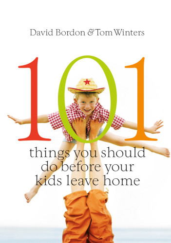 101 Things You Should Do Before Your Kids Leave Home David Bordon Tom Winters