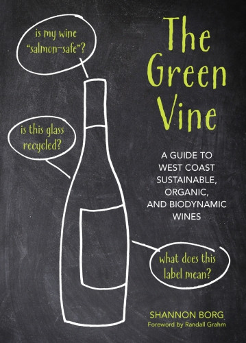 The Green Vine A Guide To West Coast Sustainable Organic And Biodynamic Wineries Borg