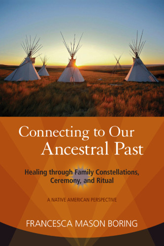 Connecting To Our Ancestral Past Healing Through Family Constellations Ceremony And Ritual Boring